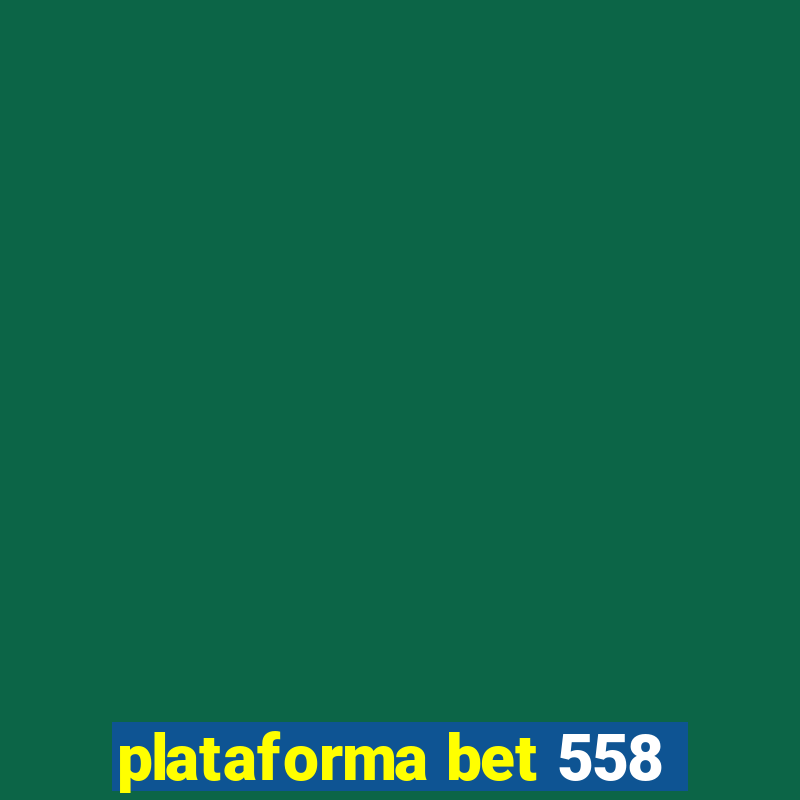 plataforma bet 558